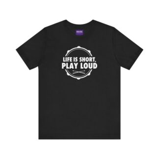 Life is Short, Play Loud T-Shirt